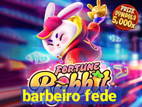 barbeiro fede